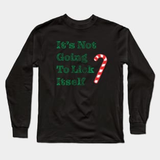 It's Not Going To Lick Itself Long Sleeve T-Shirt